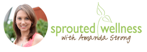 Sprouted Wellness with Amanda Strong